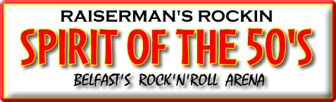 Check out Raiserman's web site for details of Rock'n'Roll events in Belfast.